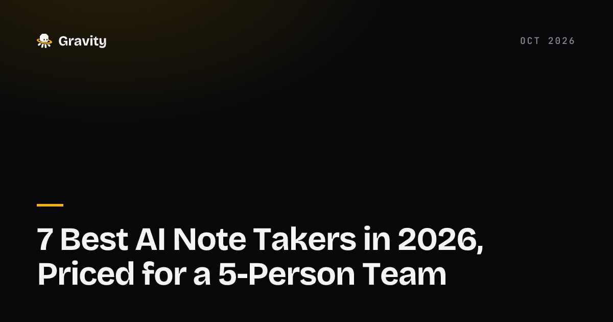 Cover card: 7 best AI note takers in 2026, priced for one five-person team, Gravity blog