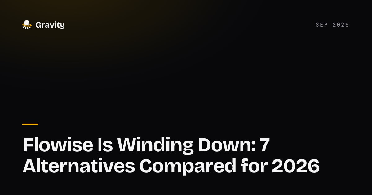 Cover card: Flowise is winding down, 7 alternatives compared for 2026, Gravity blog