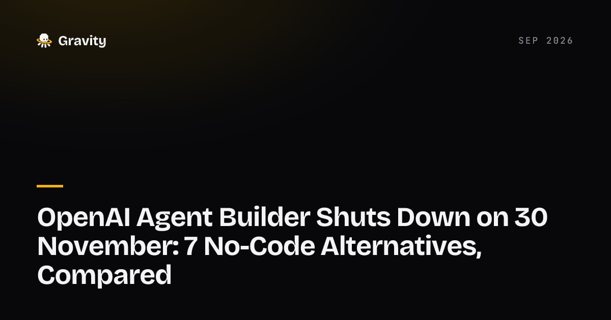 Cover card: OpenAI Agent Builder shuts down 30 November, seven no-code alternatives compared, Gravity blog